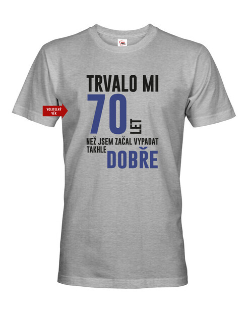 Pánské tričko Trvalo 70 let, než jsem začal vypadat takhle dobře