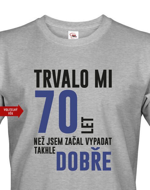 Pánské tričko Trvalo 70 let, než jsem začal vypadat takhle dobře