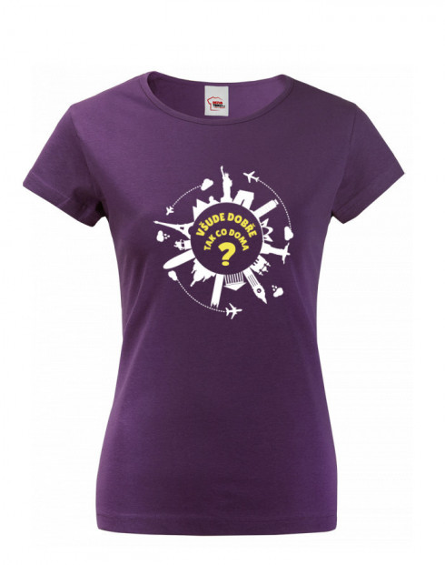 Dámské tričko pro cestovatele Všude dobře, tak co doma?