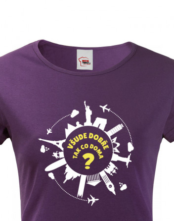 Dámské tričko pro cestovatele Všude dobře, tak co doma?