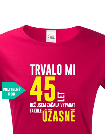 Dámské triko k narozeninám trvalo XX let než...