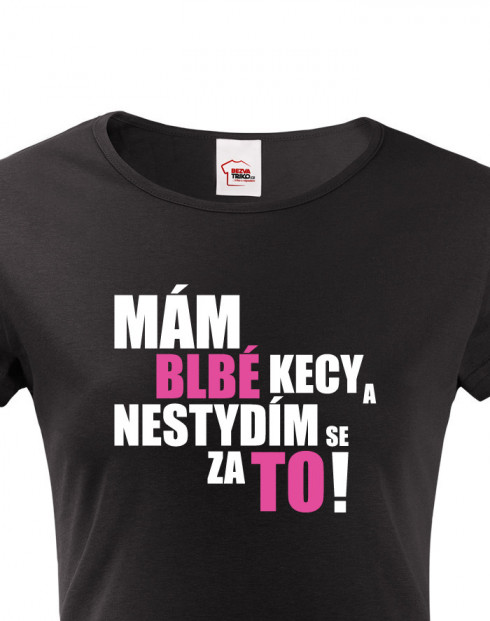 Dámské tričko Mám blbé kecy a nestydím se za to