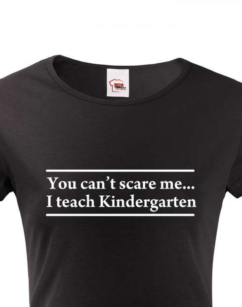 Dámské tričko You can´t scare me... I teach Kindergarten