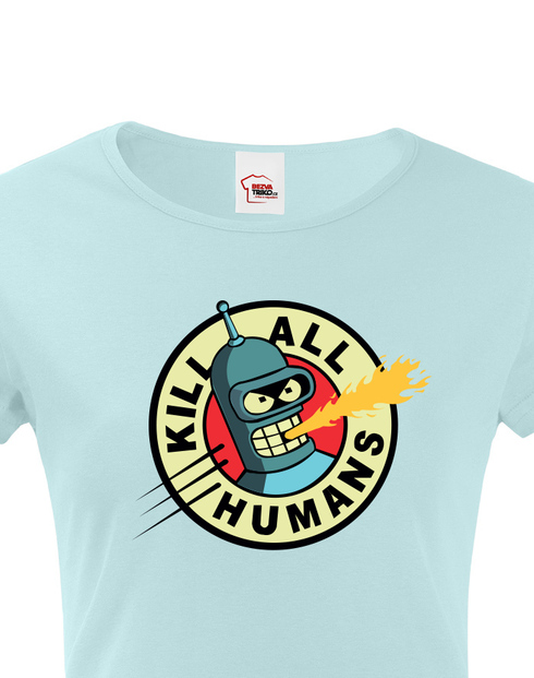 Dámské triko Bender kill all humans