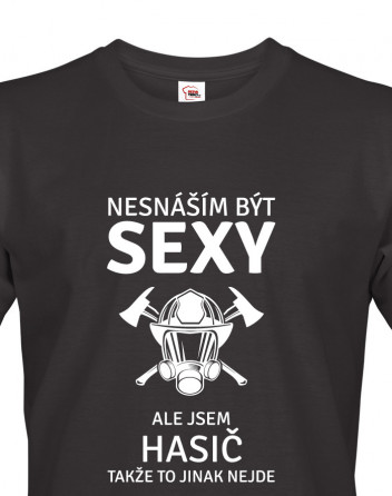 Triko Nesnáším být sexy, ale jsem hasič, takže to jinak nejde