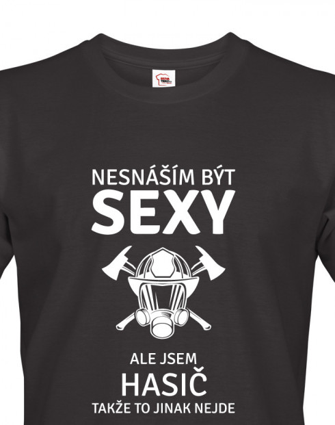Triko Nesnáším být sexy, ale jsem hasič, takže to jinak nejde