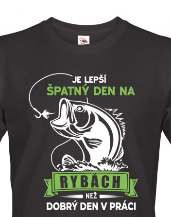 Triko pro rybáře Je lepší špatnej den na rybách než dobrej den v práci