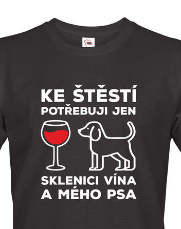 Pánské tričko s motivem pejska Ke štěstí potřebuji jen