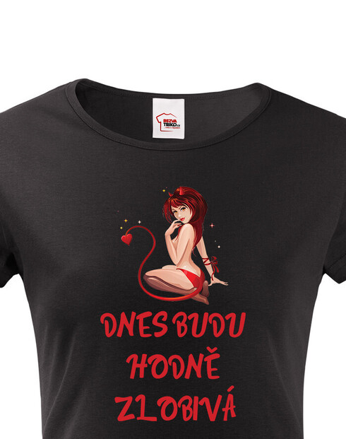 Dámské tričko Dneska budu hodně zlobivá
