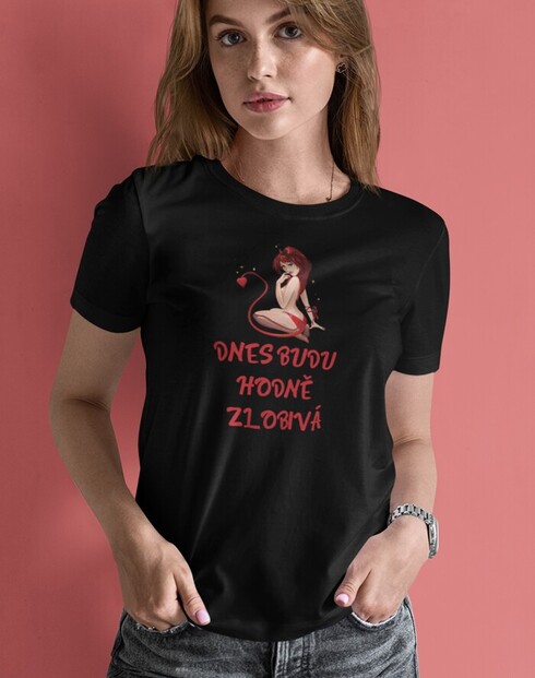 Dámské tričko Dneska budu hodně zlobivá