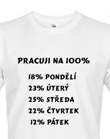 Vtipné triko s potiskem Práce na 100%
