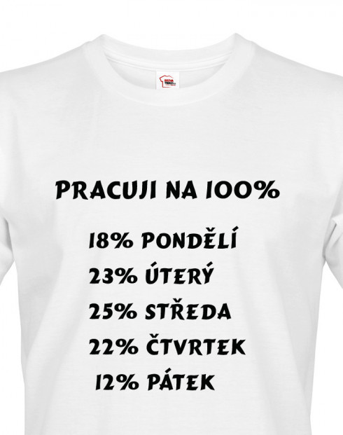 Vtipné triko s potiskem Práce na 100%