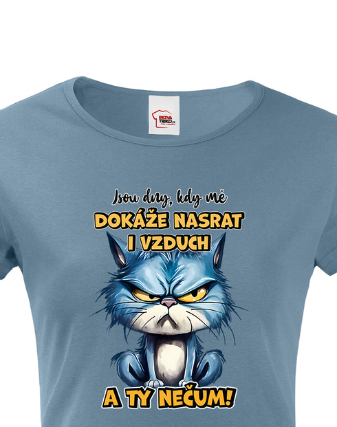 Dámské tričko Kočka - Jsou dny, kdy mě dokáže nasrat i vzduch a ty nečum