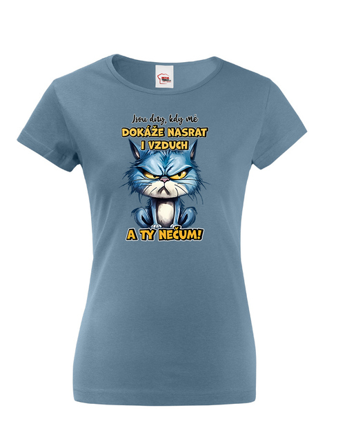 Dámské tričko Kočka - Jsou dny, kdy mě dokáže nasrat i vzduch a ty nečum