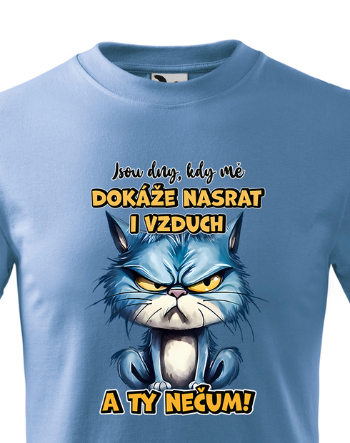 Dětské tričko Kočka - Jsou dny, kdy mě dokáže nasrat i vzduch a ty nečum