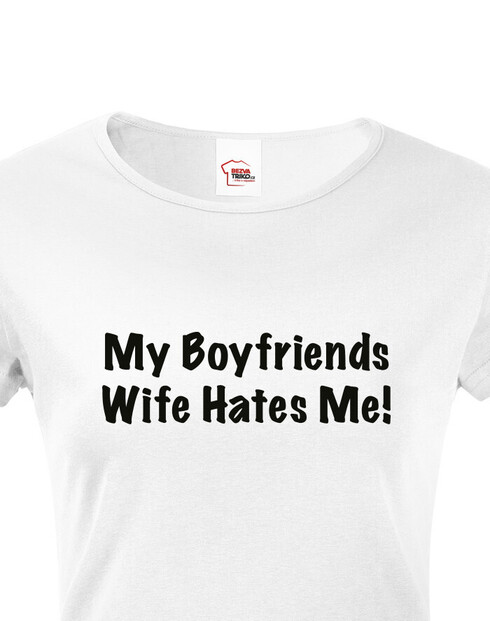 Dámské tričko My boyfriend´s wife hates me