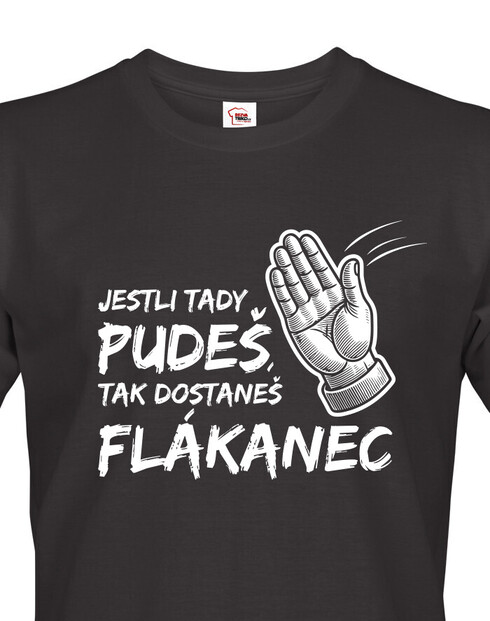 Vtipné triko s potiskem Jestli tady pudeš, tak dostaneš flákanec