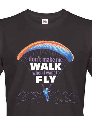 Pánské tričko Don´t make me walk when I want to fly