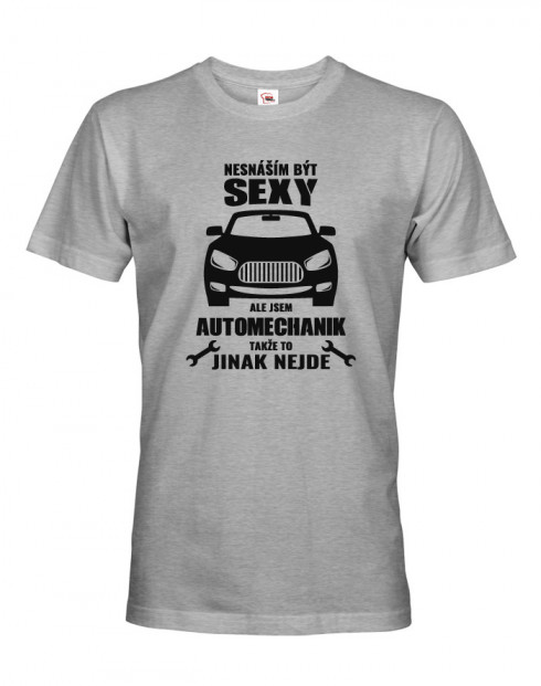 Tričko nesnáším být sexy, ale jsem mechanik