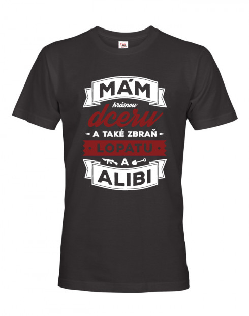 Tričko mám krásnou dceru a také zbraň, lopatu a alibi