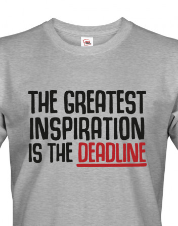 Pánské tričko THE GREATEST INSPIRATION IS THE DEADLINE