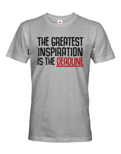 Pánské tričko THE GREATEST INSPIRATION IS THE DEADLINE