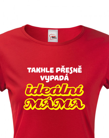 Tričko s potiskem pro maminku - Ideální máma