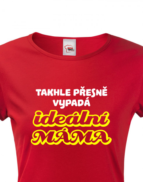 Tričko s potiskem pro maminku - Ideální máma