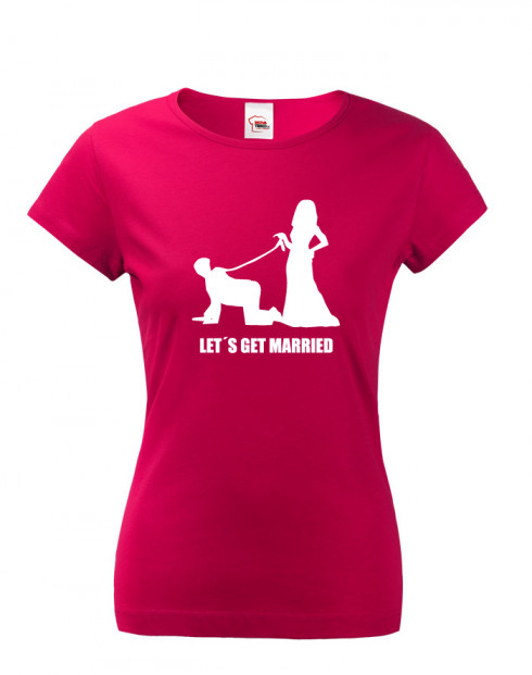 Dámské tričko na rozlučku Let´s get married