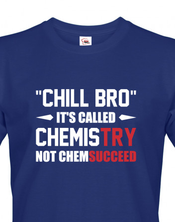 Pánské tričko pro chemiky Chill bro - It´s called chemistry