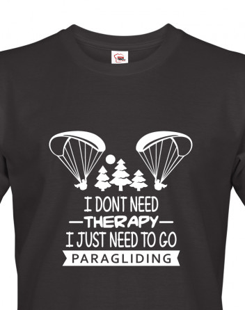 Tričko I don´t need therapy, I just need to go paragliding