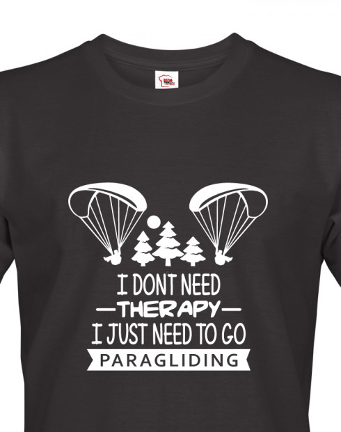 Tričko I don´t need therapy, I just need to go paragliding