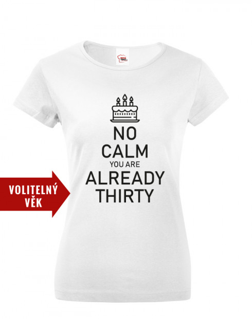 Dámské tričko k narozeninám NO CALM...
