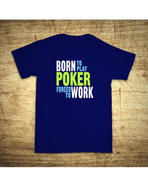 Born to play poker, forced to work