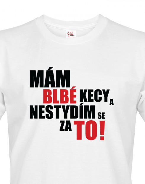 Pánské tričko Mám blbé kecy a nestydím se za to