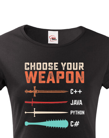 Dámské tričko Choose your weapon
