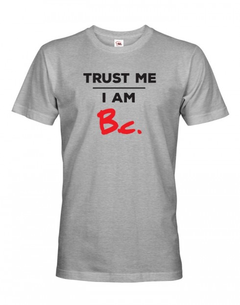 Pánské tričko Trust me I am Bc