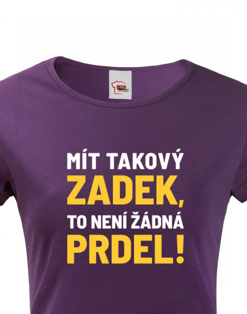 Dámské tričko Mít takový zadek, to není žádná prdel
