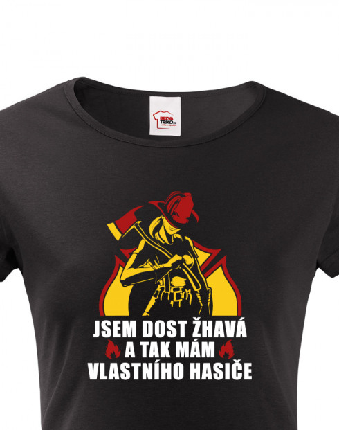 Dámské tričko Jsem dost žhavá a tak mám vlastního hasiče