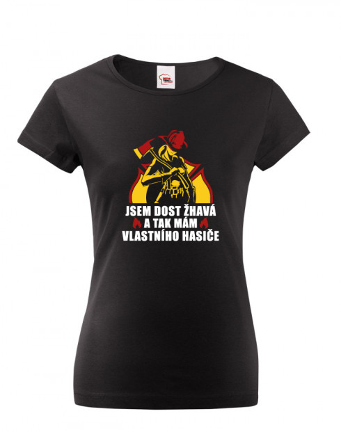 Dámské tričko Jsem dost žhavá a tak mám vlastního hasiče