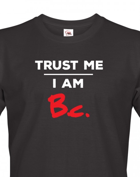Pánské tričko Trust me I am Bc