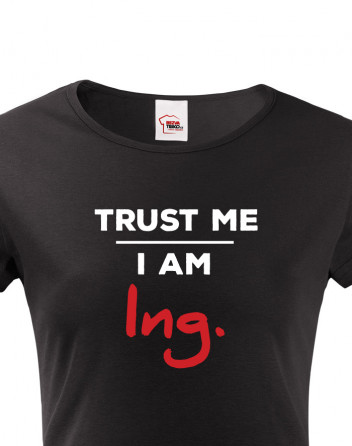 Dámské tričko Trust me I am Ing