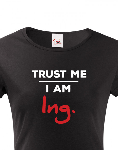 Dámské tričko Trust me I am Ing