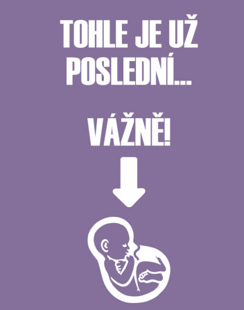 Těhotenské tričko Tohle je už poslední, vážně