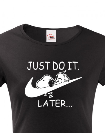 Dámské tričko s potiskem JUST DO IT LATER