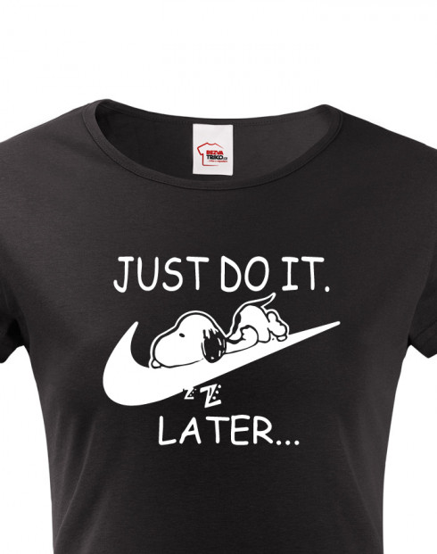Dámské tričko s potiskem JUST DO IT LATER