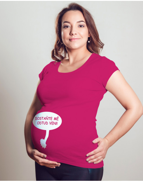 Těhotenské tričko "Dostaňte mě odtud ven!"