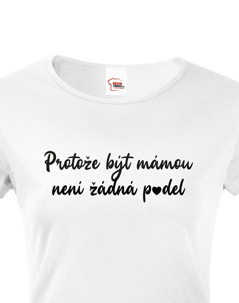 Dámské tričko Protože být mámou není p*del