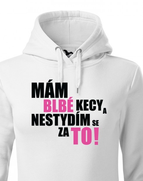 Dámská mikina Mám blbé kecy a nestydím se za to