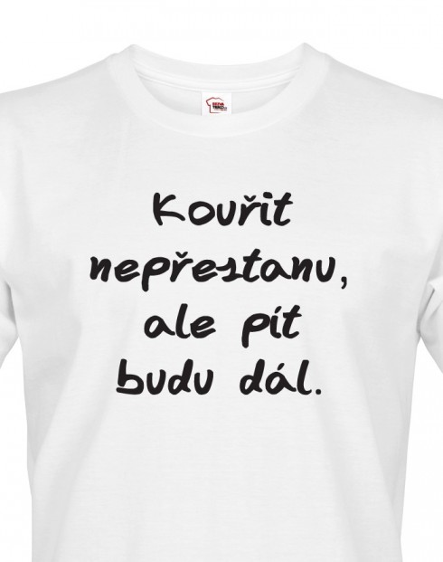 Tričko s potiskem Kouřit nepřestanu, ale pít budu dál